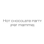 Hot chocolate party {per mamme}